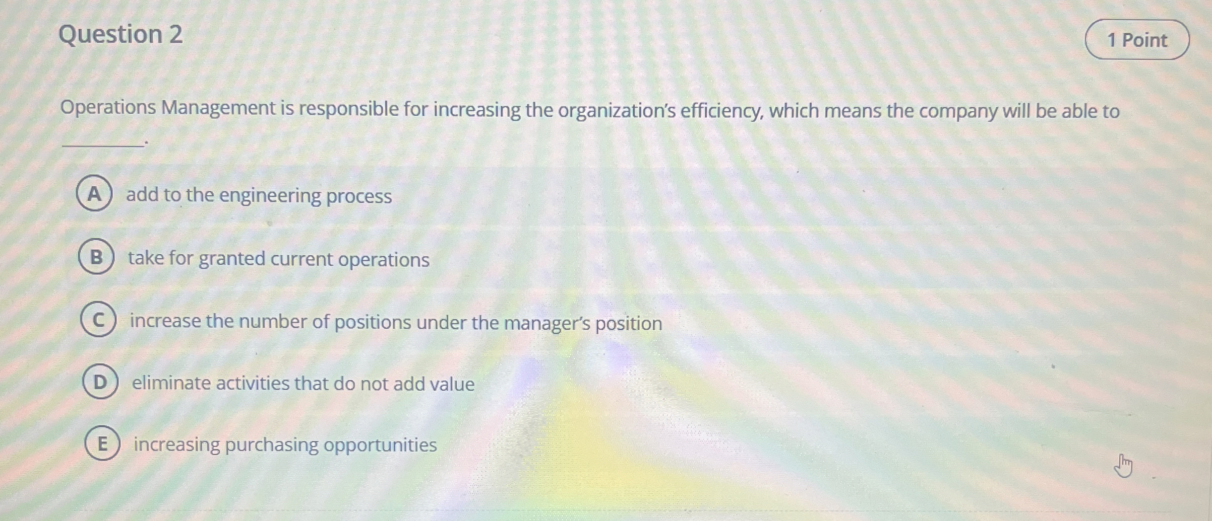  Question 2 Operations Management is responsible for increasing the organization's efficiency,