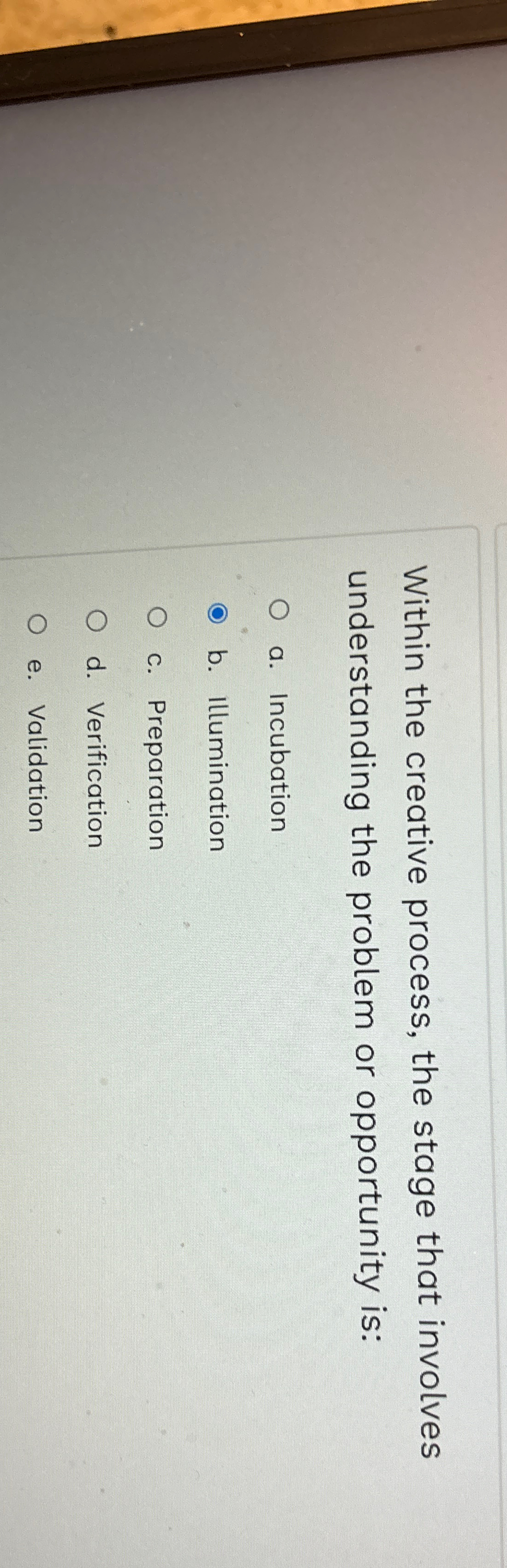  Within the creative process, the stage that involves understanding the problem