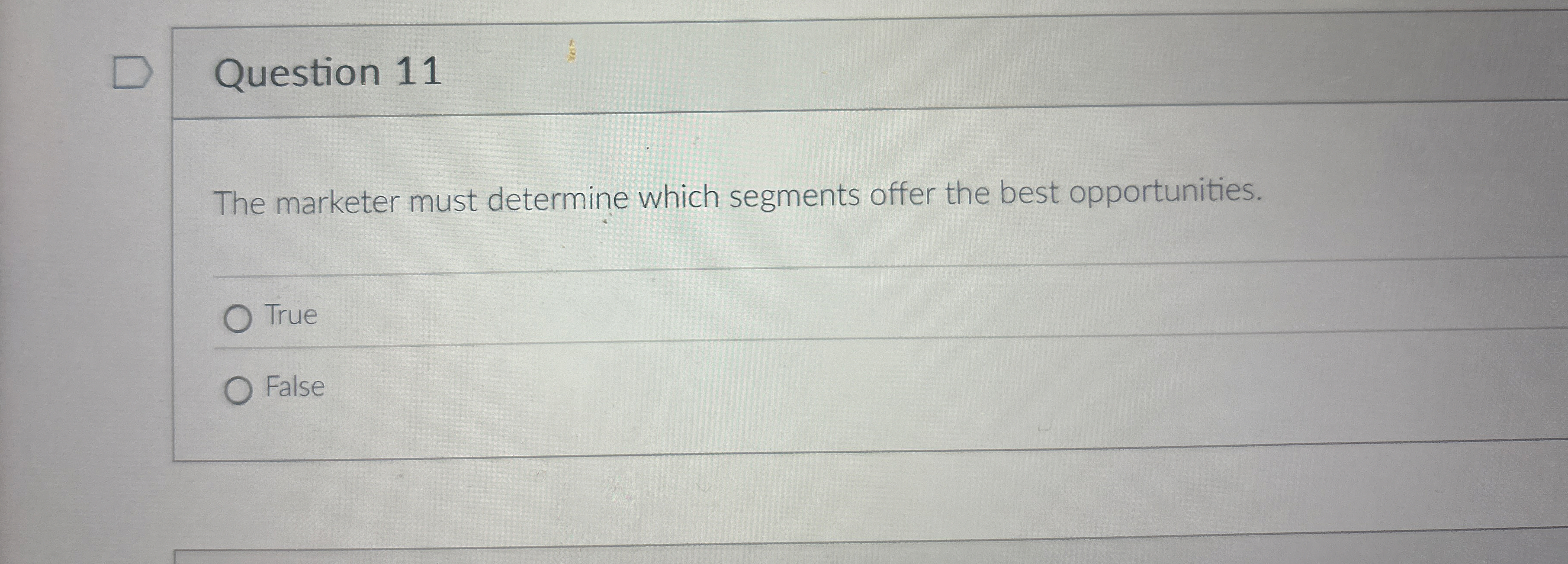  Question 11 The marketer must determine which segments offer the best