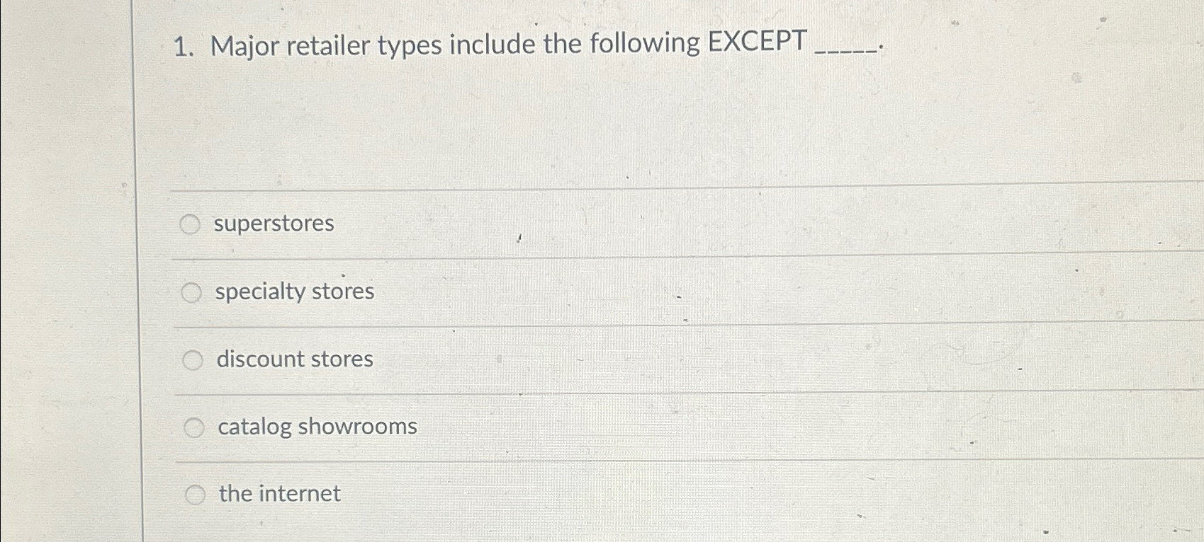  Major retailer types include the following EXCEPT superstores specialty stores discount