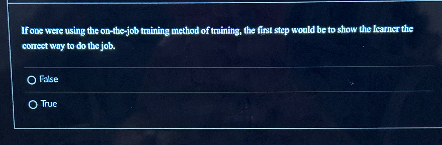  If one were using the on-the-job training method of training, the