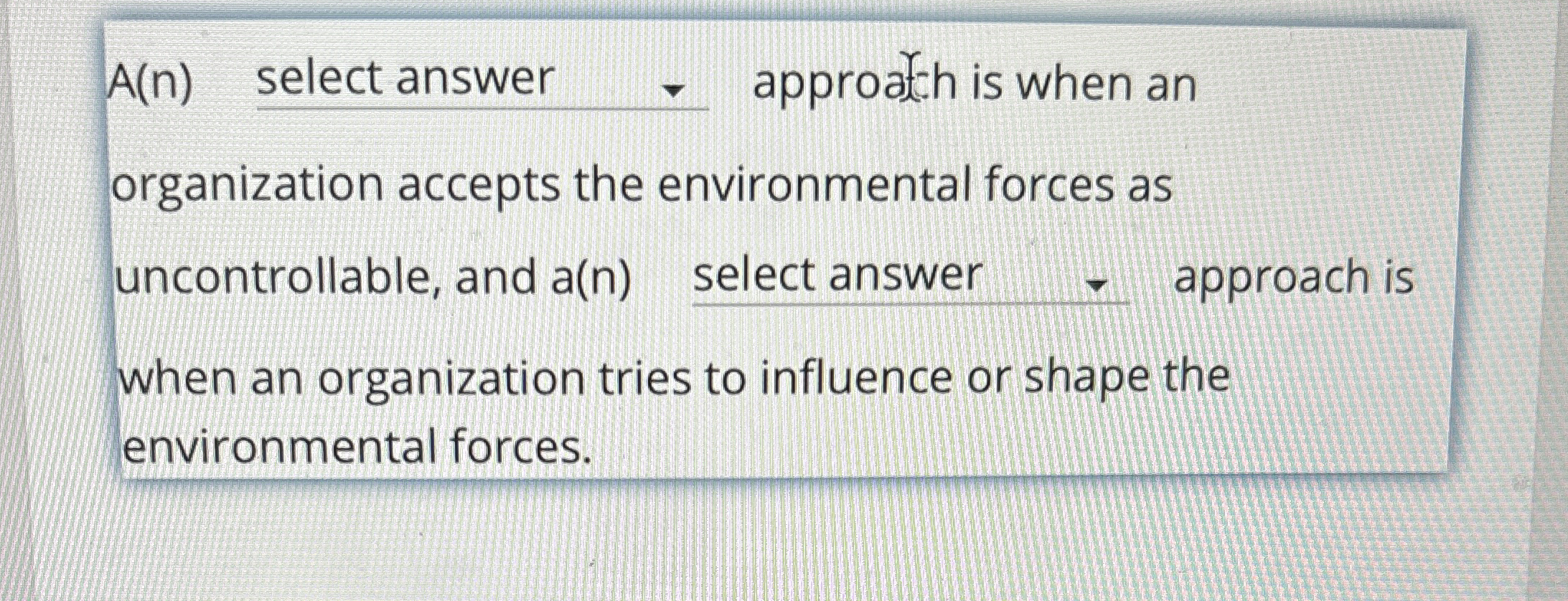  A(n) select answer approateh is when an organization accepts the environmental