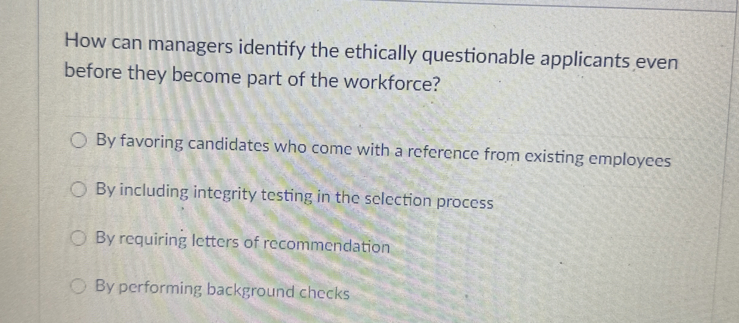  How can managers identify the ethically questionable applicants even before they