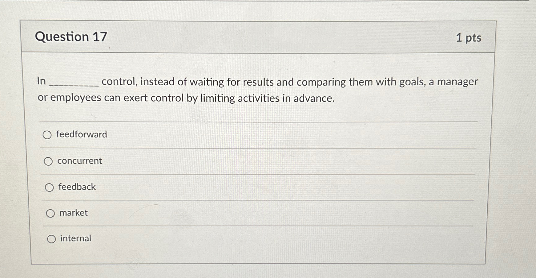  Question 17 1pts In control, instead of waiting for results and