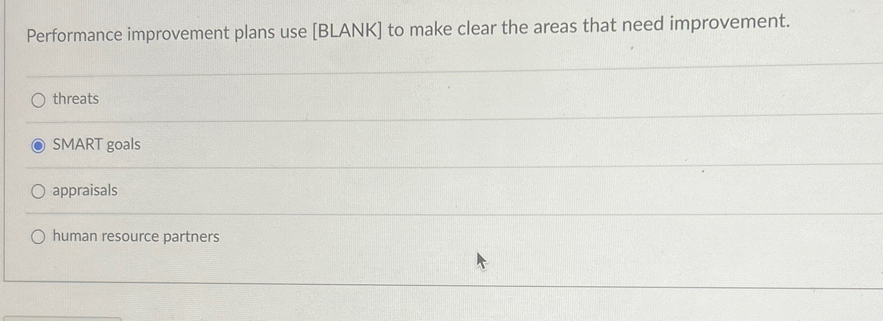  Performance improvement plans use [BLANK] to make clear the areas that