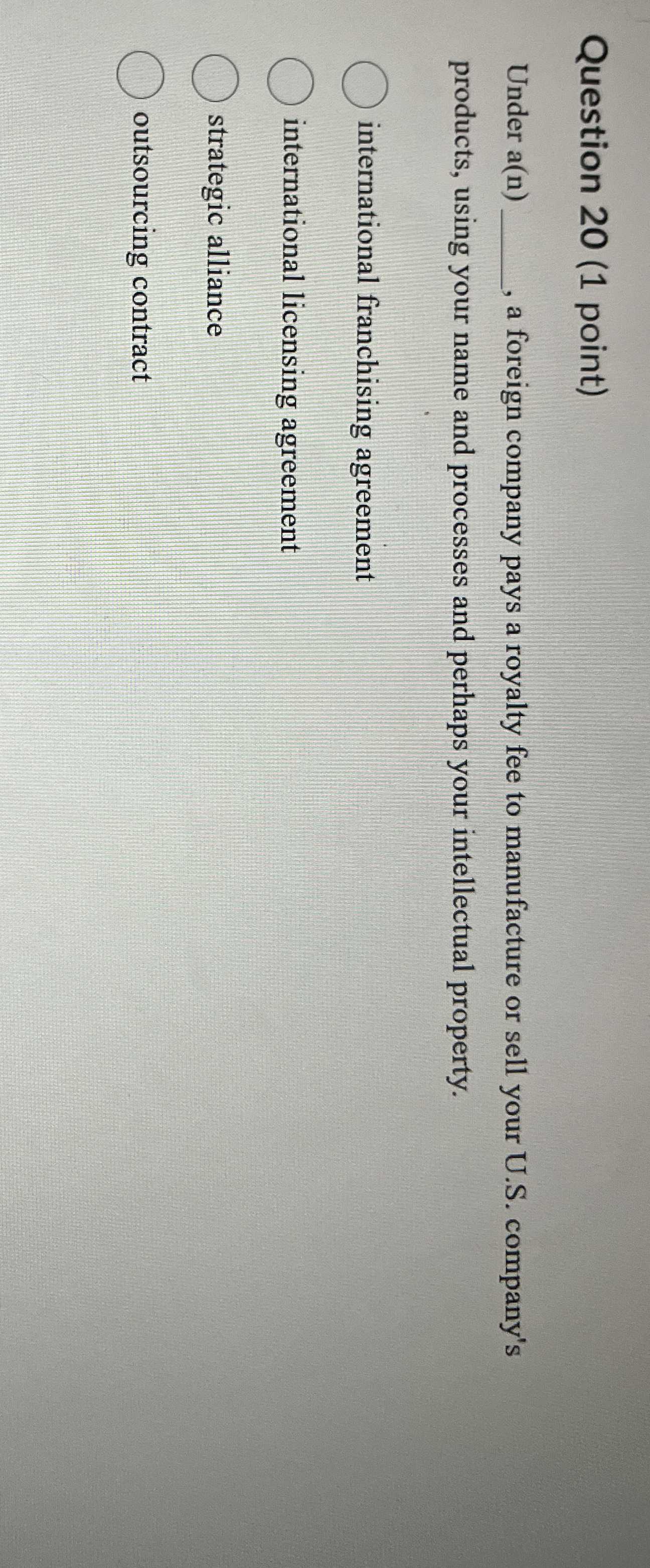  Question 20(1 point) Under a(n), a foreign company pays a royalty