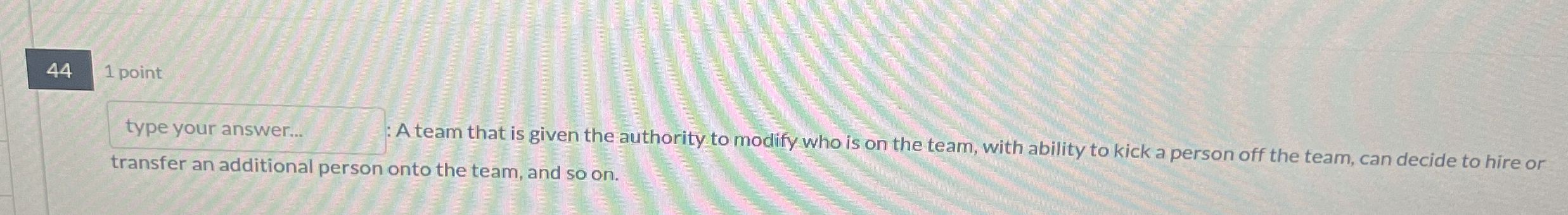  44 1 point type your answer... : A team that is