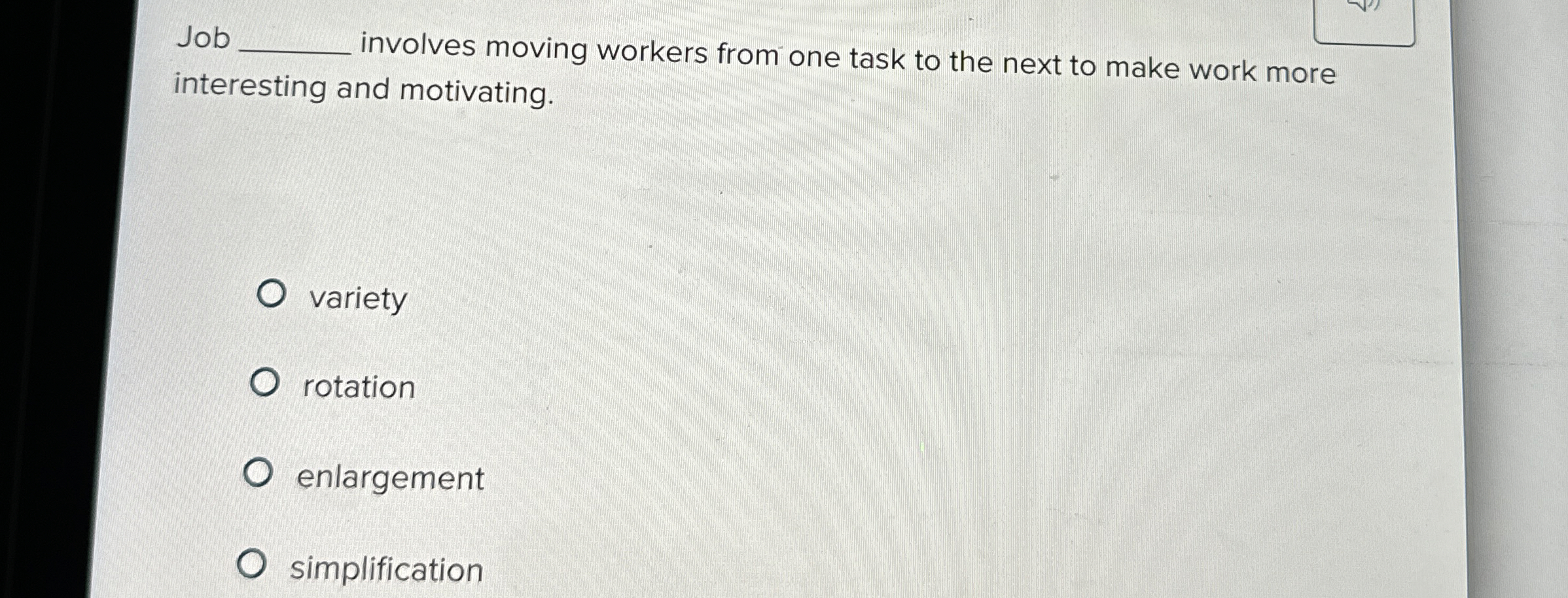  Job involves moving workers from one task to the next to