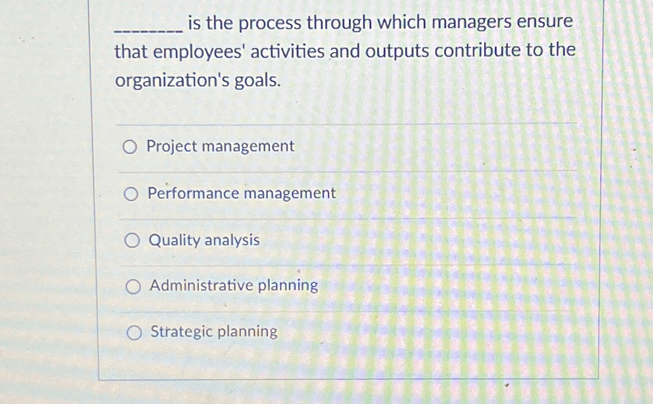 q, is the process through which managers ensure that employees' activities