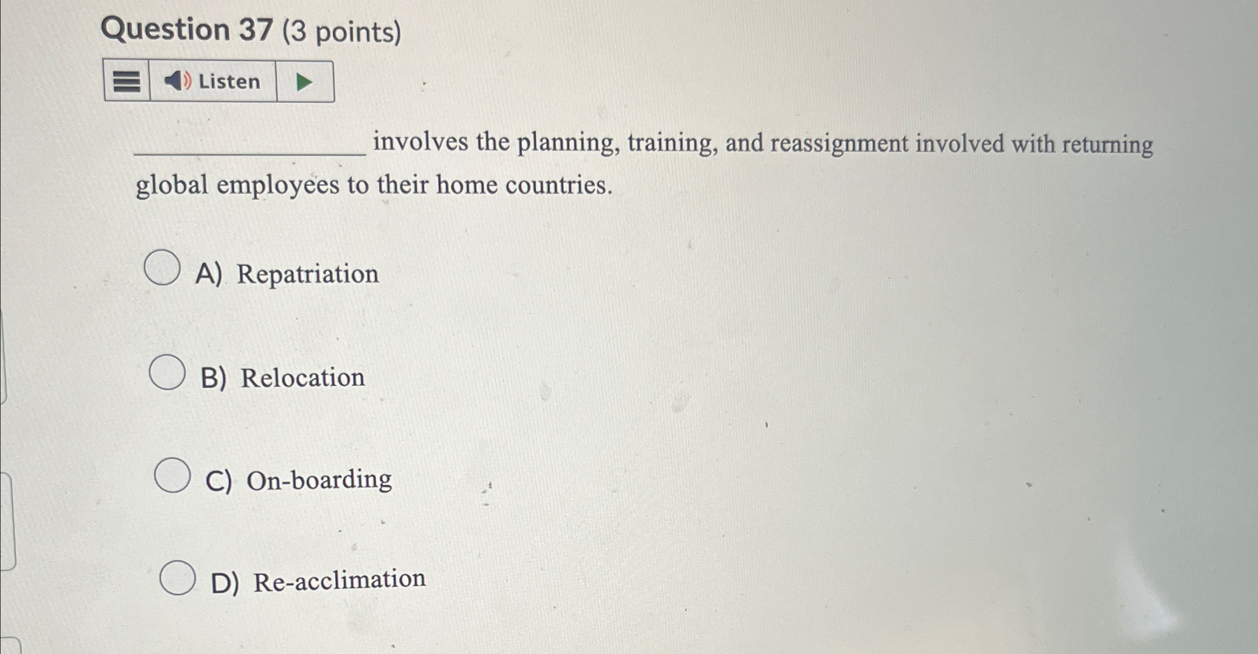  Question 37(3 points) Listen q, involves the planning, training, and reassignment