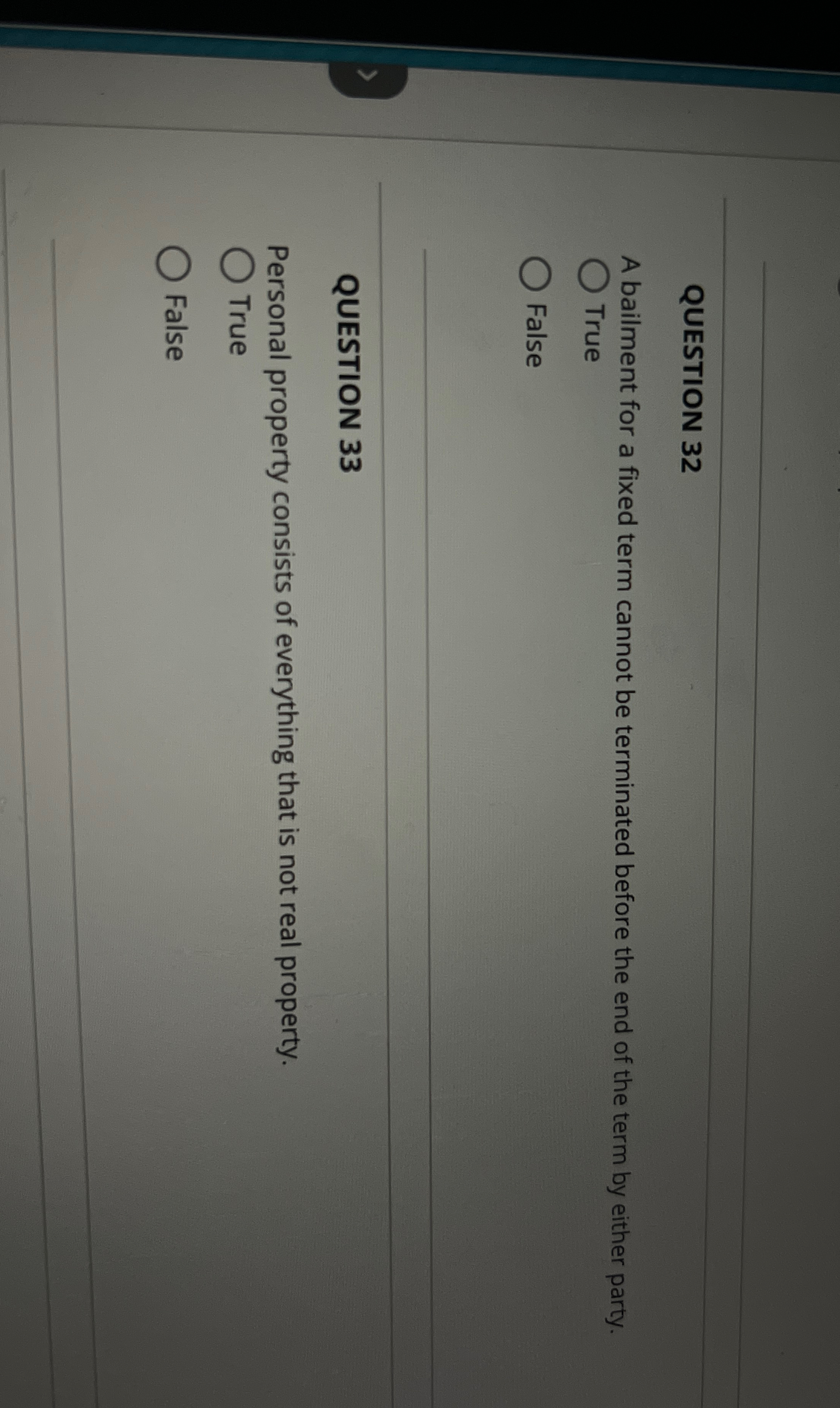  QUESTION 32 A bailment for a fixed term cannot be terminated