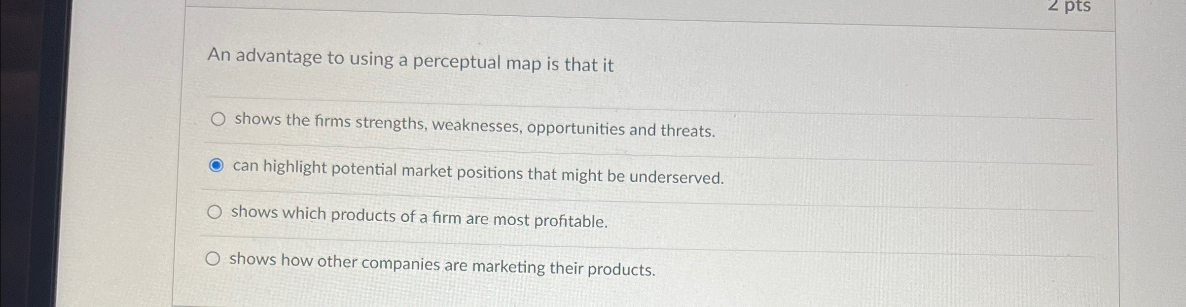  An advantage to using a perceptual map is that it shows