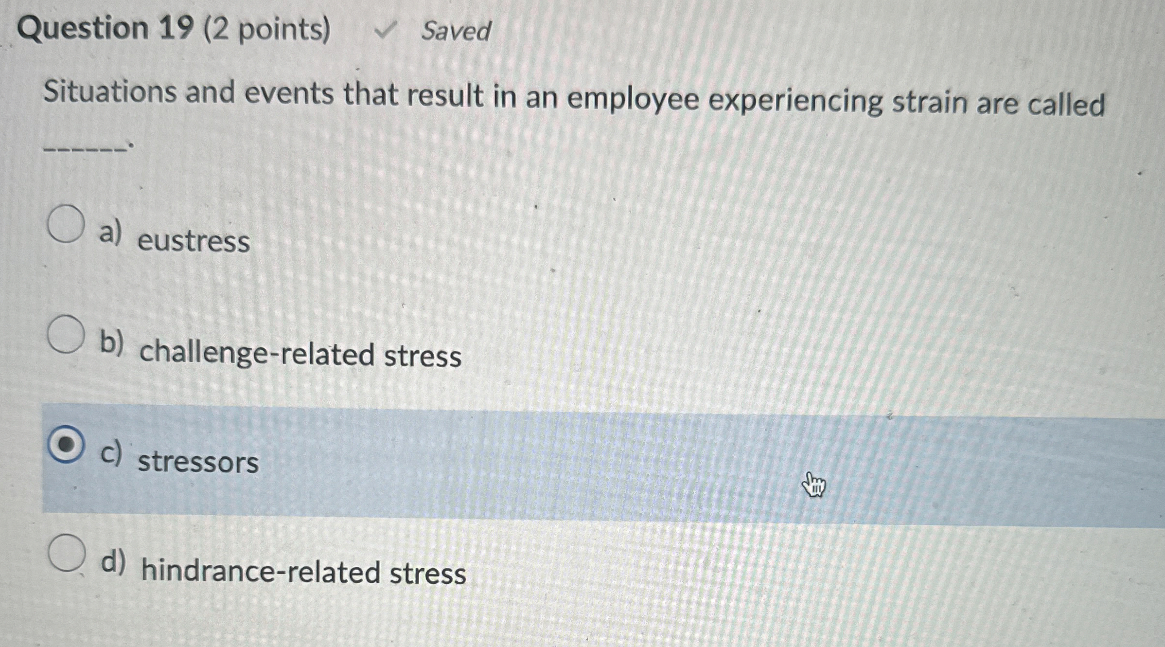  Question 19(2 points) Saved Situations and events that result in an