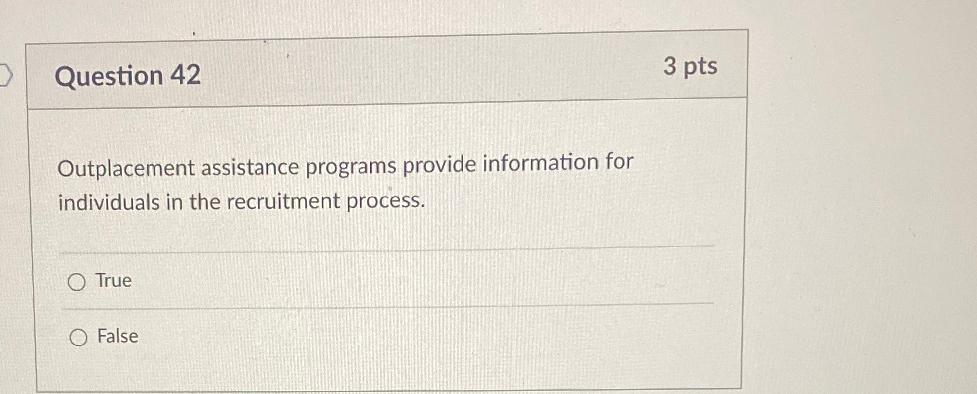  Question 42 3pts Outplacement assistance programs provide information for individuals in