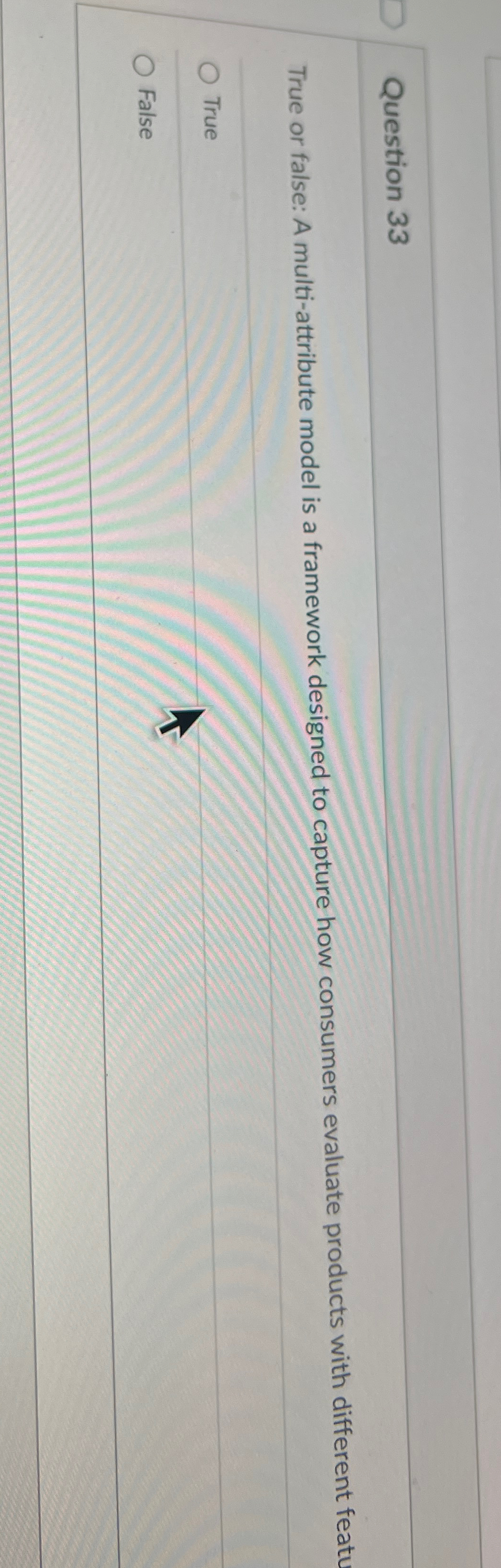 Question 33 True or false: A multi-attribute model is a framework
