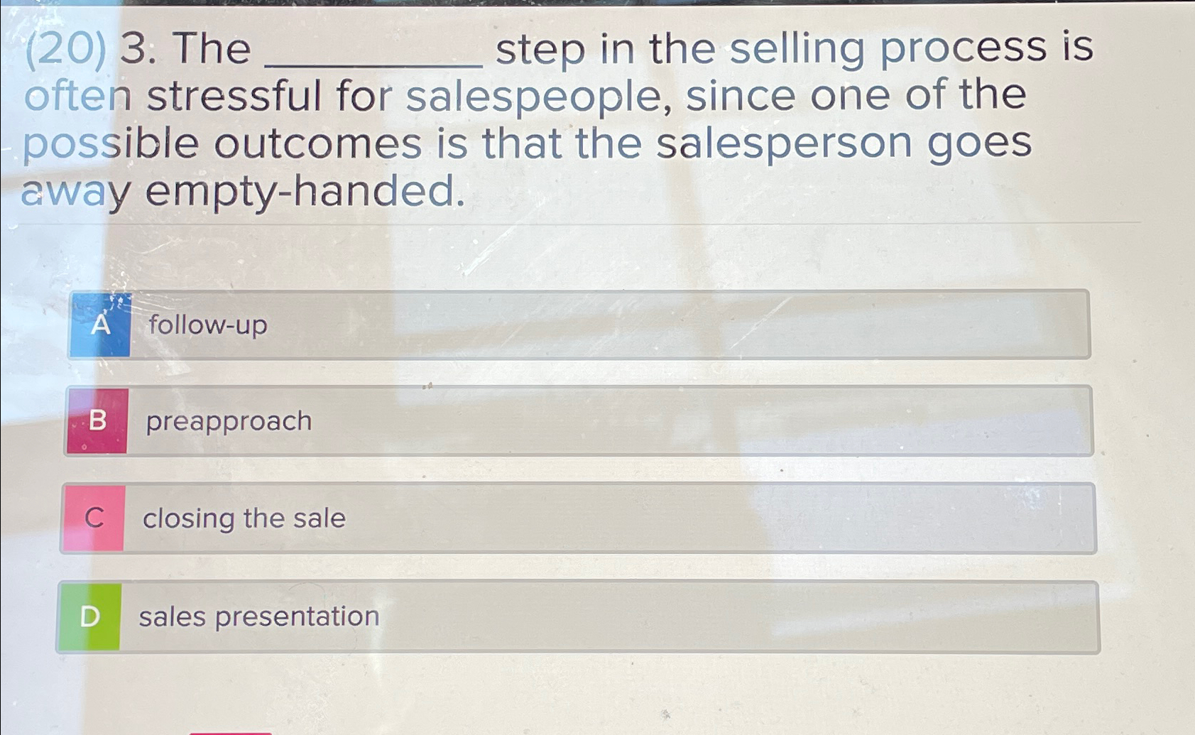  (20) 3. The q, step in the selling process is often