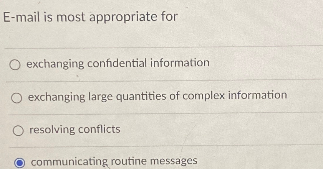  E-mail is most appropriate for exchanging confidential information exchanging large quantities