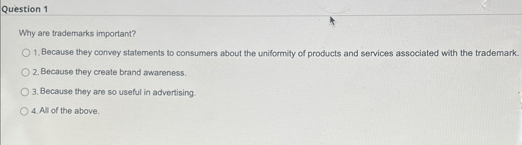  Question 1 Why are trademarks important? Because they convey statements to