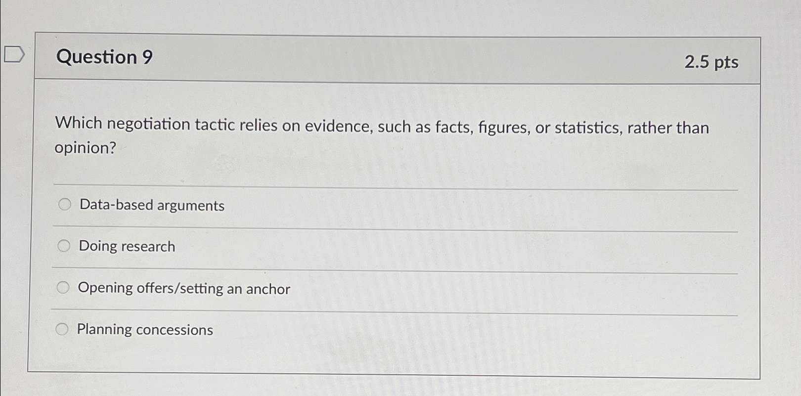  Question 9 2.5pts Which negotiation tactic relies on evidence, such as