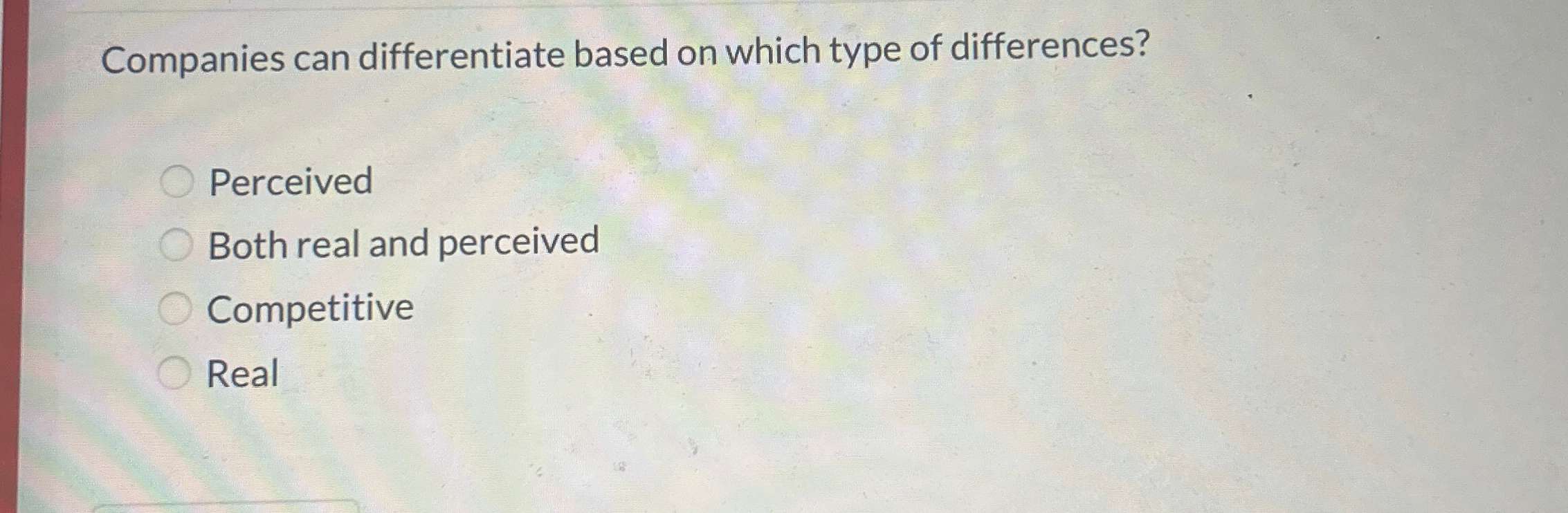  Companies can differentiate based on which type of differences? Perceived Both