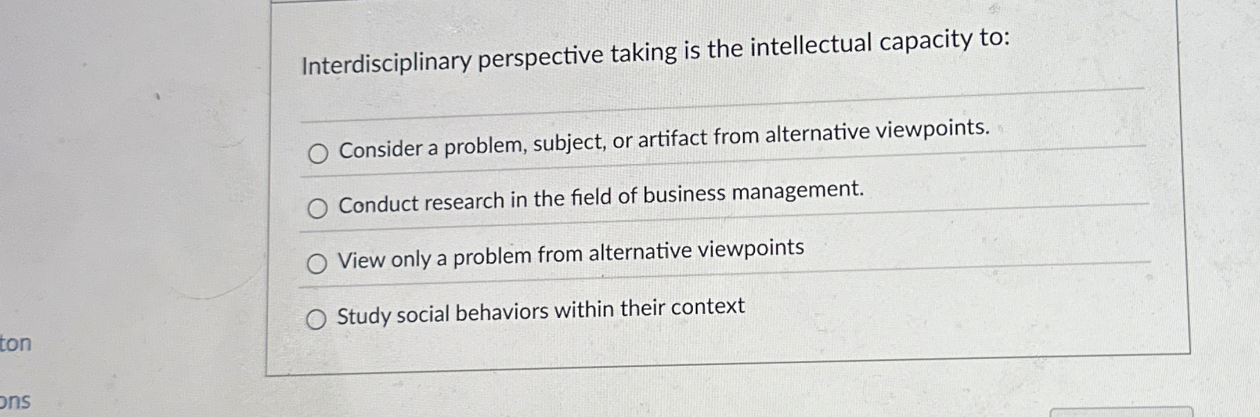  Interdisciplinary perspective taking is the intellectual capacity to: Consider a problem,
