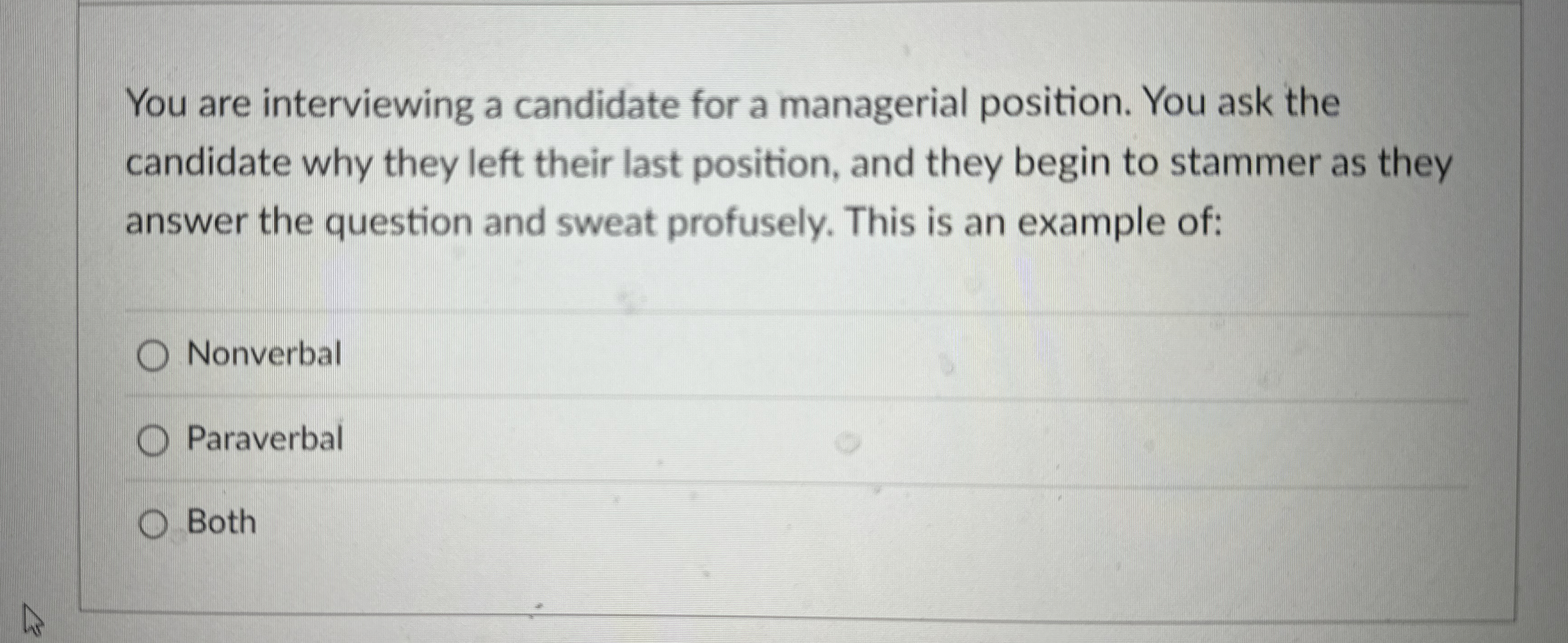  You are interviewing a candidate for a managerial position. You ask