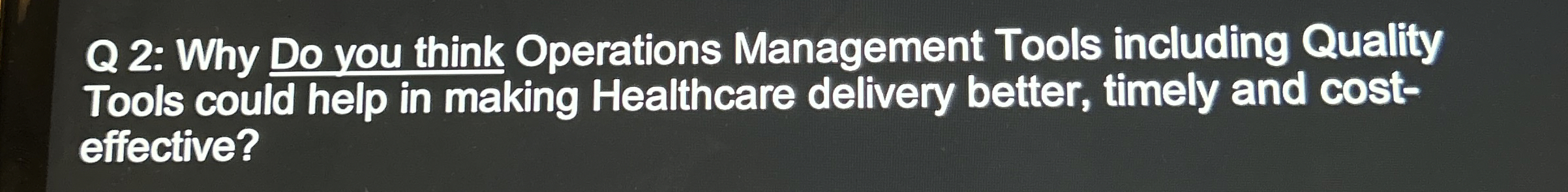  Q 2: Why Do you think Operations Management Tools including Quality