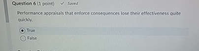  Question 6(1 point) saved Performance appralsals that enforce consequences lose their