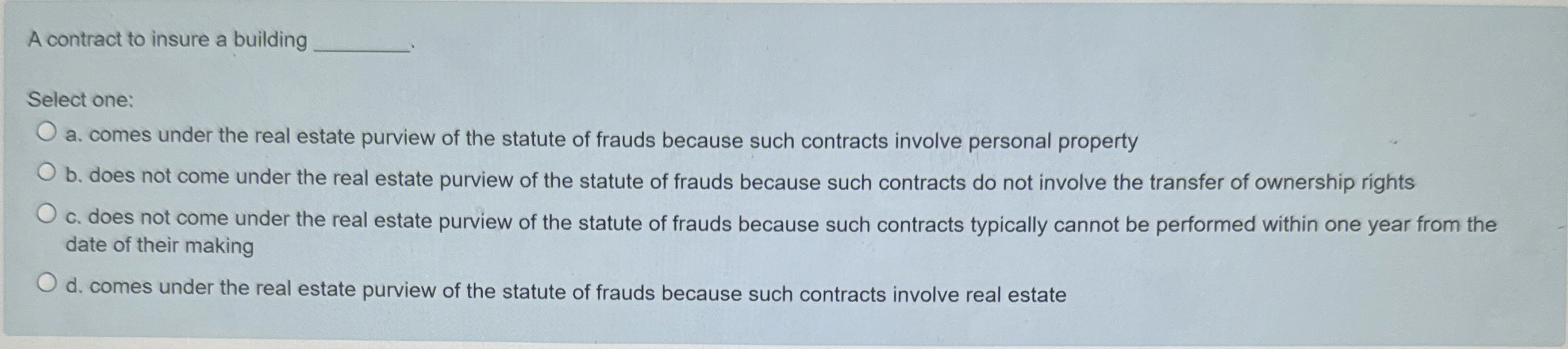 A contract to insure a building Select one: a. comes under