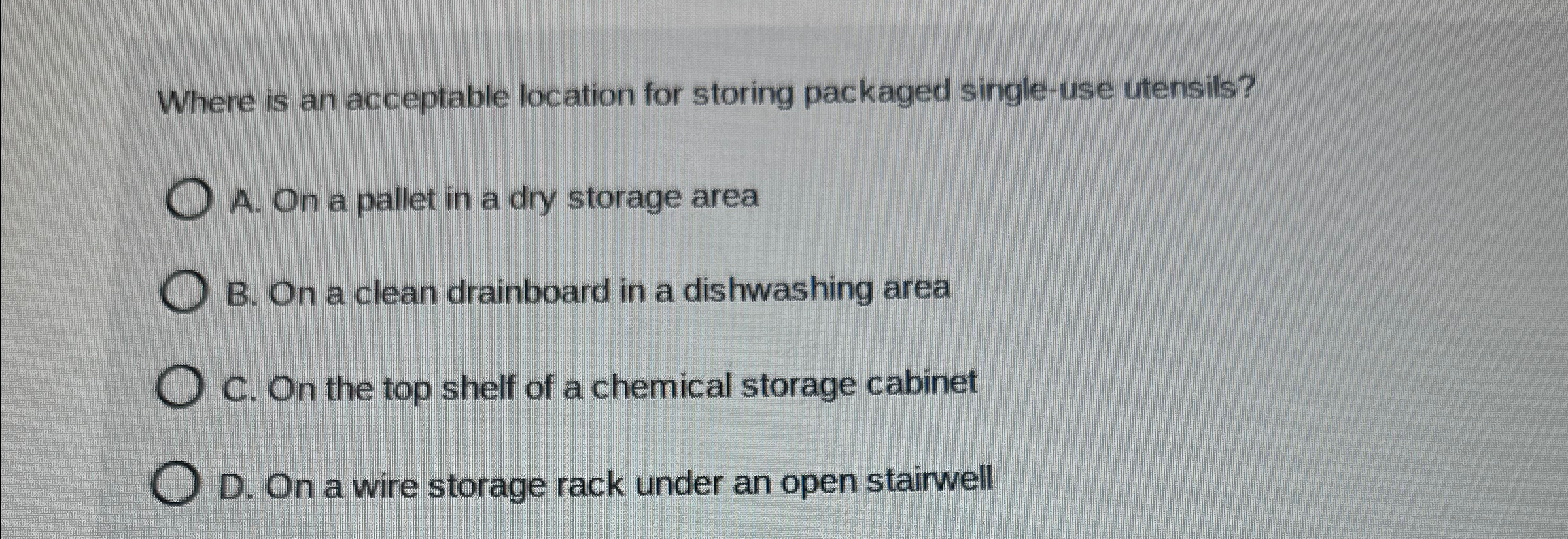  Where is an acceptable location for storing packaged single-use utensils? A.