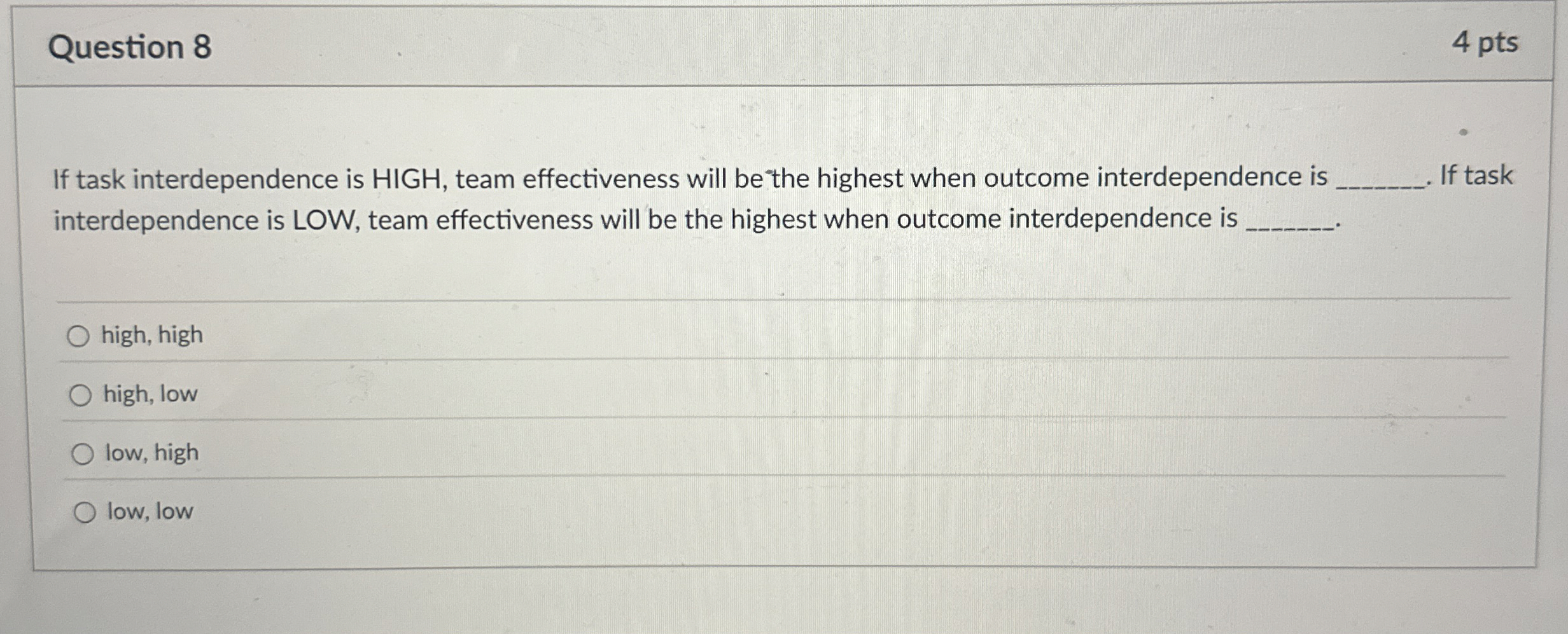  Question 8 If task interdependence is HIGH, team effectiveness will be
