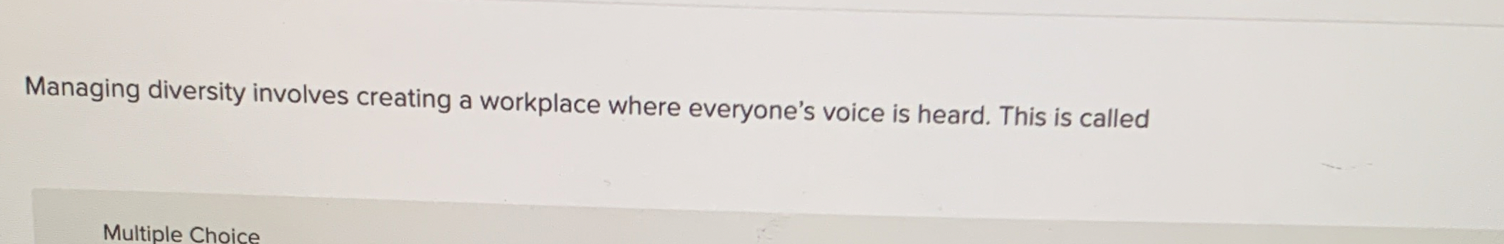  Managing diversity involves creating a workplace where everyone's voice is heard.
