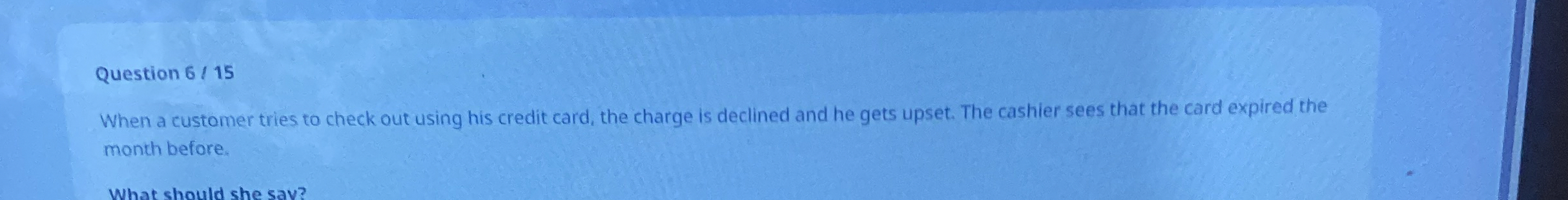  Question 615 When a customer tries to check out using his