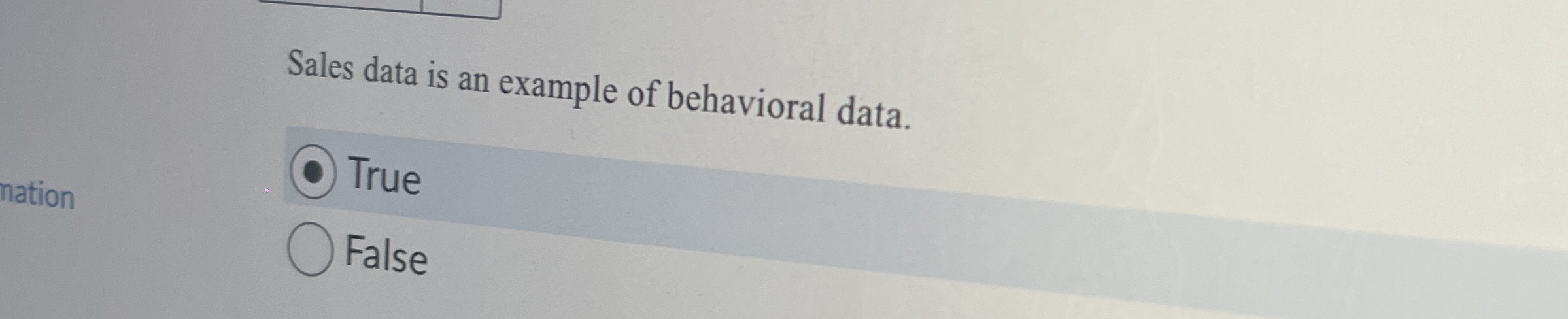  Sales data is an example of behavioral data. True False 