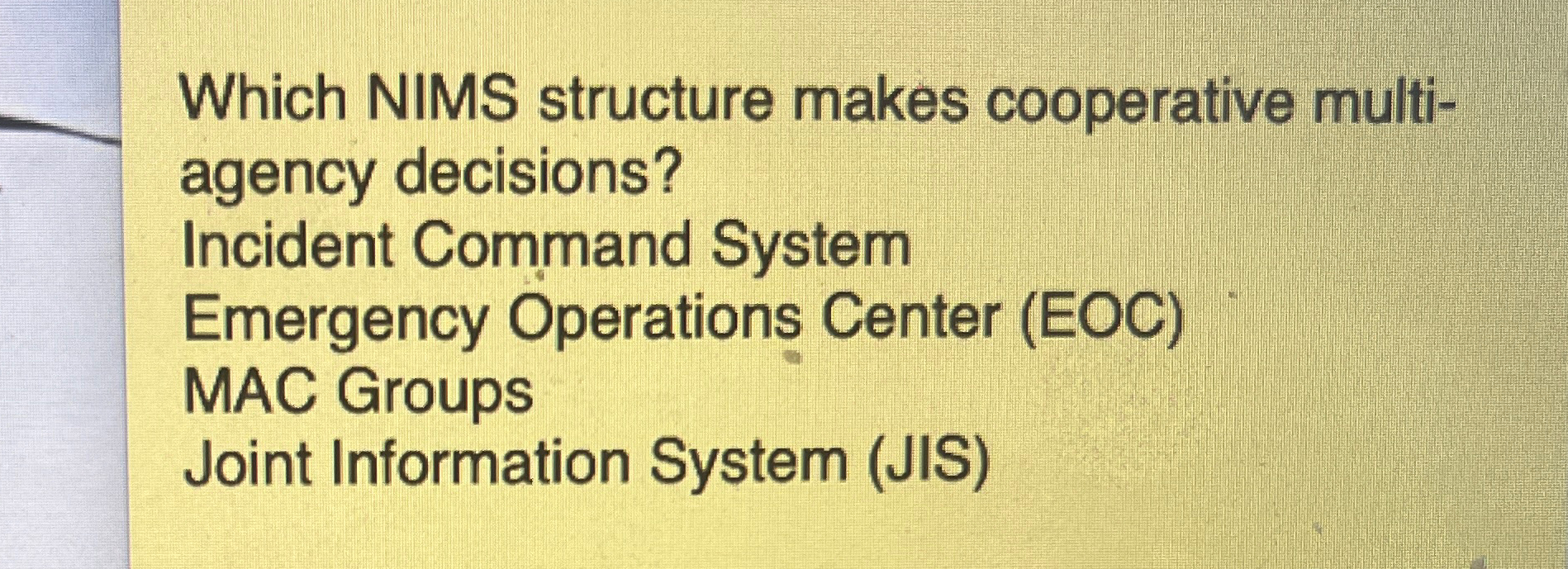  Which NIMS structure makes cooperative multiagency decisions? Incident Command System Emergency