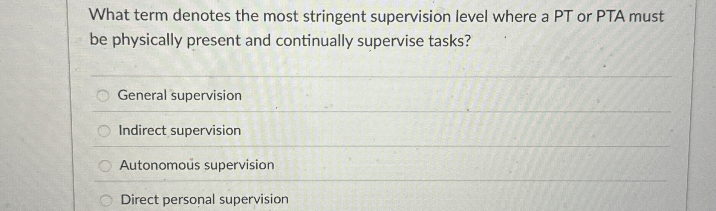  What term denotes the most stringent supervision level where a PT