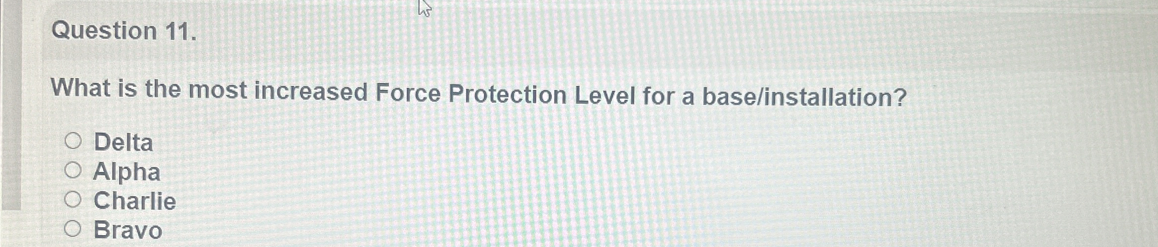  Question 11. What is the most increased Force Protection Level for