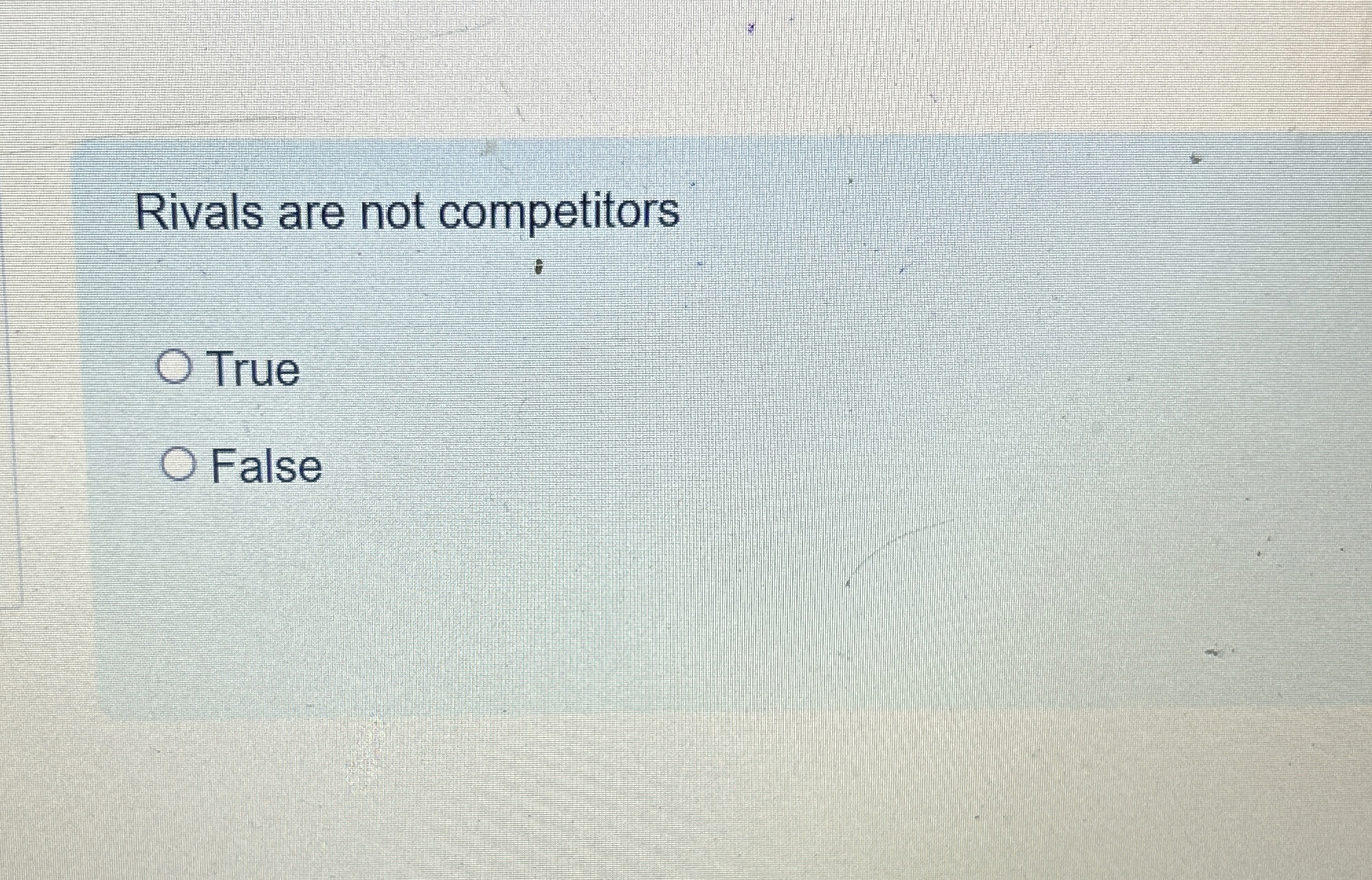  Rivals are not competitors True False 