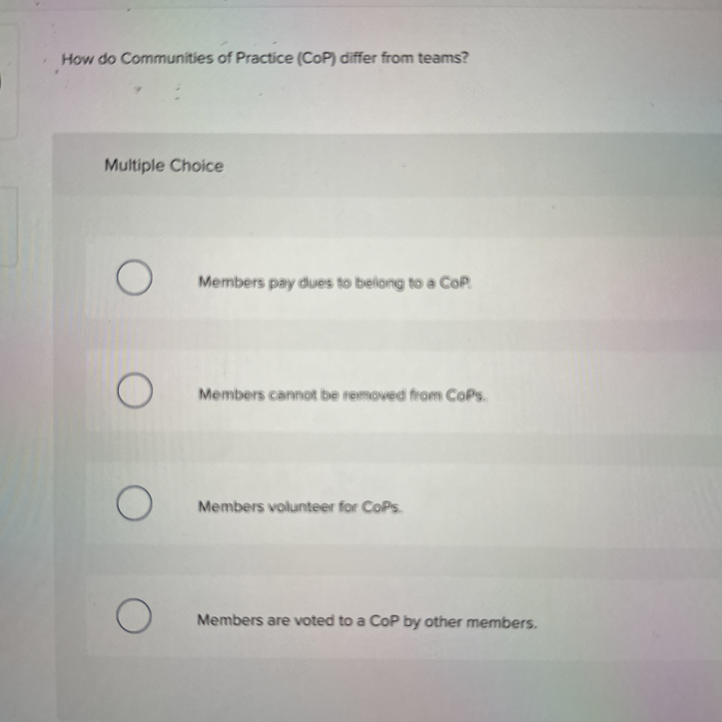  How do Communities of Practice (CoP) differ from teams? Multiple Choice