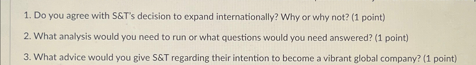  Do you agree with S&T's decision to expand internationally? Why or