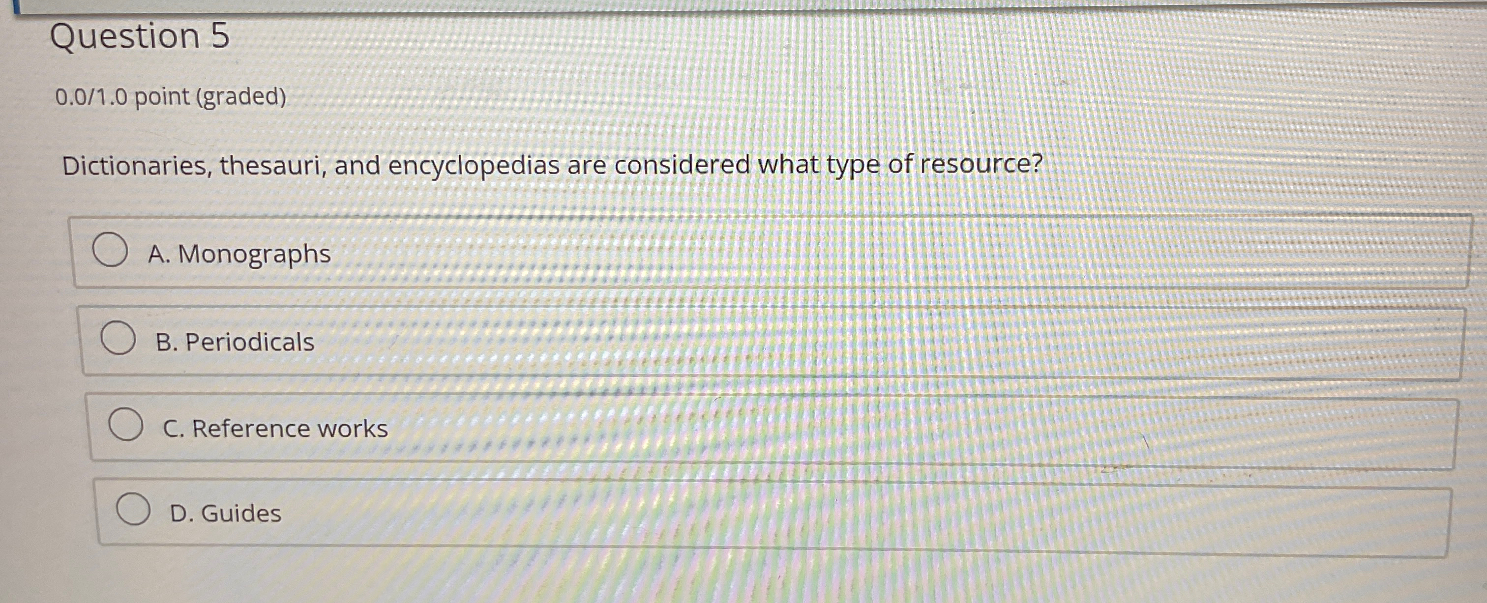  Question 5 0.0/1.0 point (graded) Dictionaries, thesauri, and encyclopedias are considered