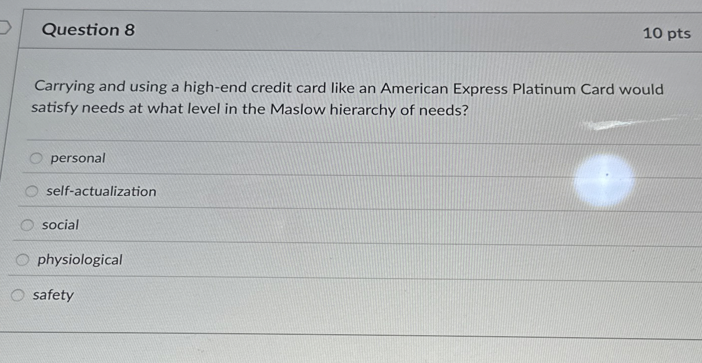  Question 8 10 pts Carrying and using a high-end credit card