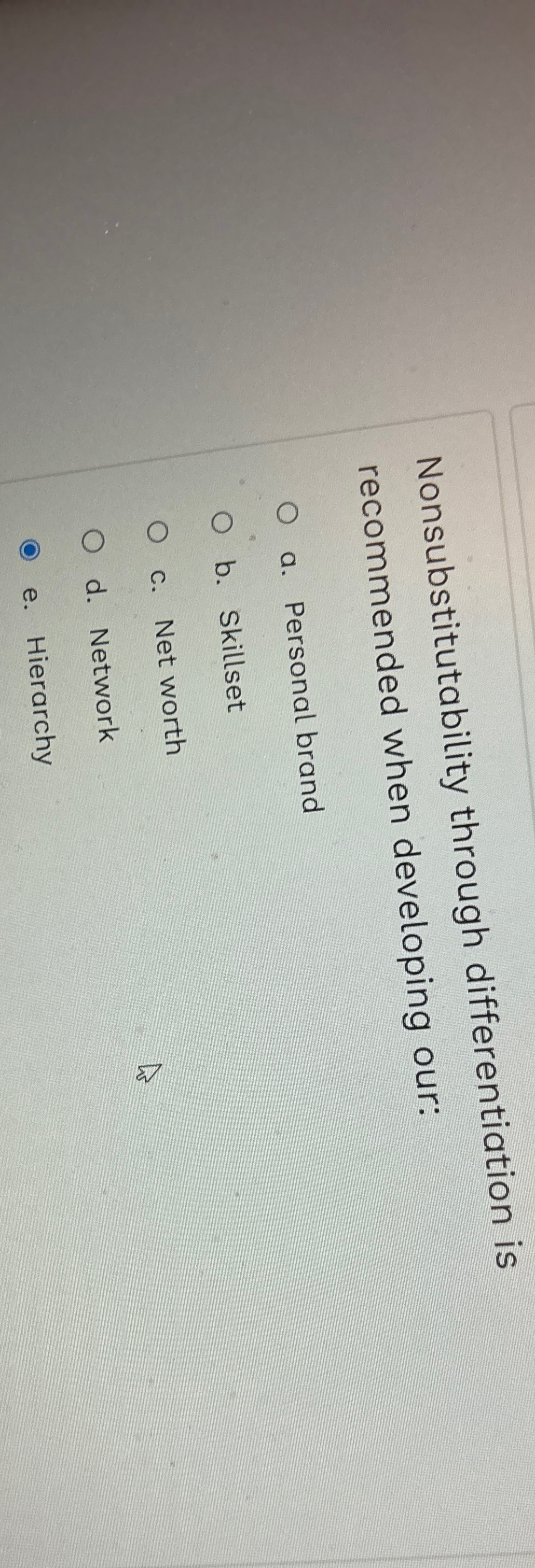  Nonsubstitutability through differentiation is recommended when developing our: a. Personal brand