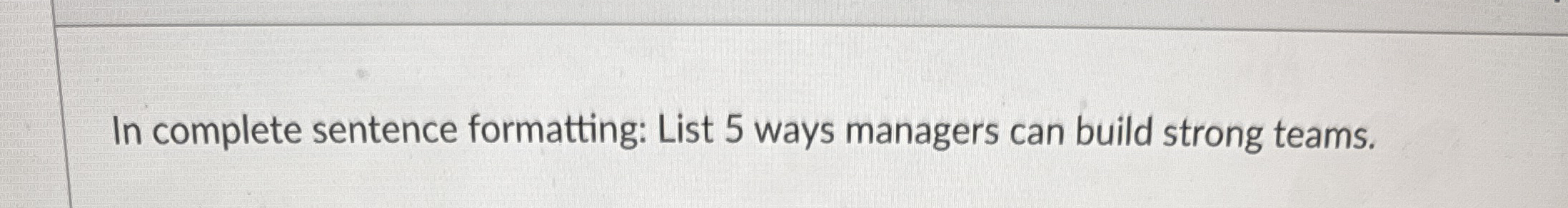  List 5 ways managers can build strong teams. 