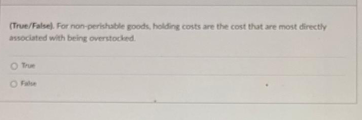  (True/False). For non-perishable goods, holding costs are the cost that are