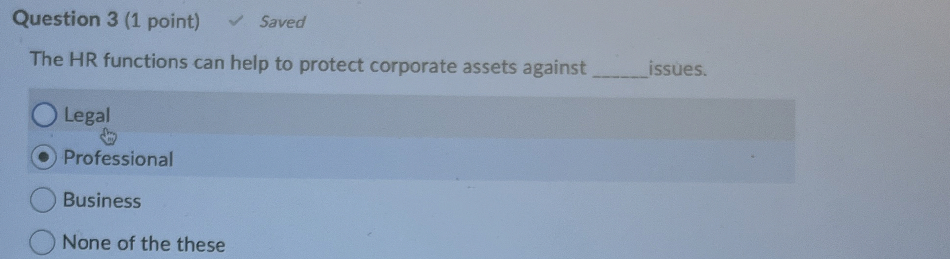  Question 3(1 point) Saved The HR functions can help to protect
