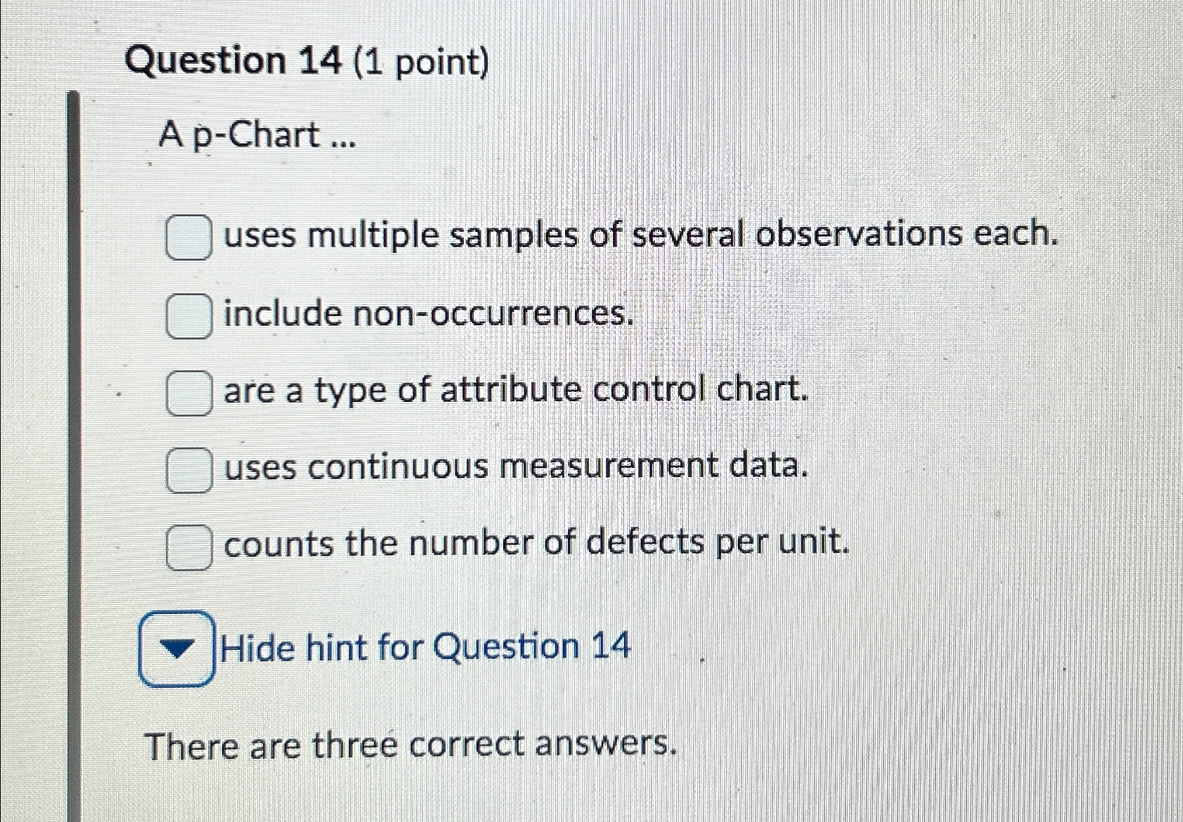  Question 14(1 point) A p-Chart ... uses multiple samples of several