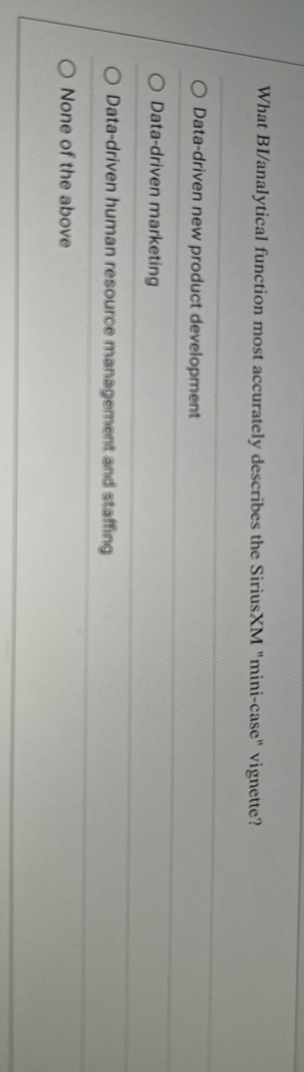  What BI/analytical function most accurately describes the SiriusXM "mini-case" vignette? Data-driven