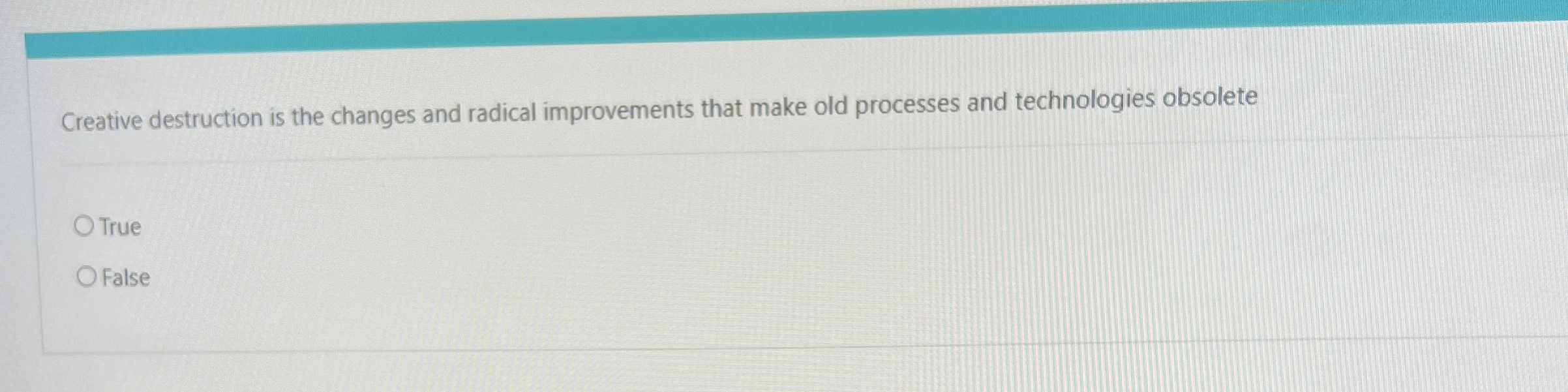  Creative destruction is the changes and radical improvements that make old