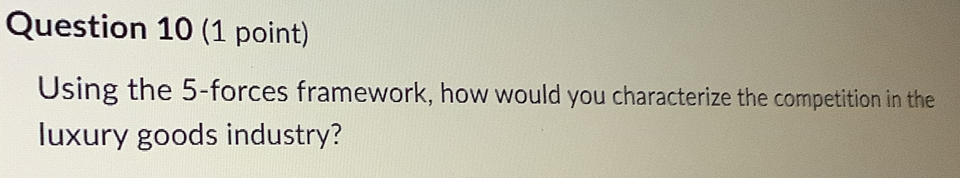  Question 10(1 point) Using the 5-forces framework, how would you characterize